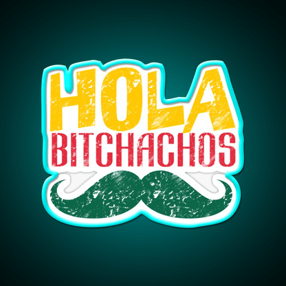 Hola Bitchachos Party Drink Tequila Led Neon Sign Rgb Color - Shineneon