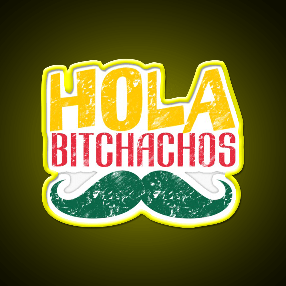 Hola Bitchachos Party Drink Tequila Led Neon Sign Rgb Color - Shineneon