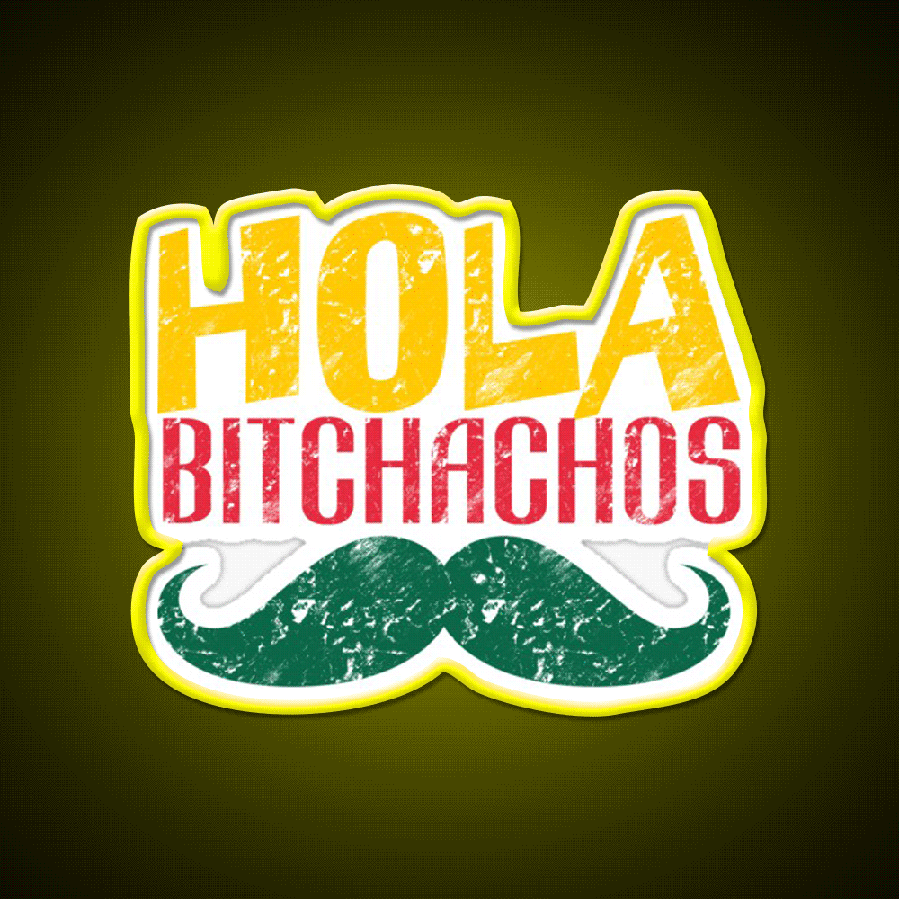 Hola Bitchachos Party Drink Tequila Led Neon Sign Rgb Color - Custom LED neon sign front view