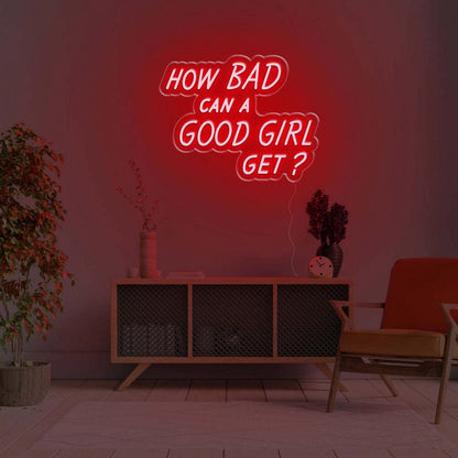 How Bad Can A Good Girl Get Led Neon Sign - Shineneon