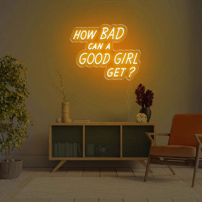 How Bad Can A Good Girl Get Led Neon Sign - Shineneon