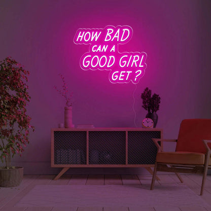 How Bad Can A Good Girl Get Led Neon Sign - Shineneon
