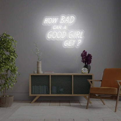 How Bad Can A Good Girl Get Led Neon Sign - Shineneon