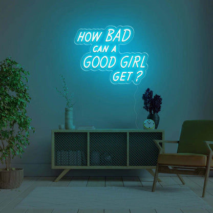 How Bad Can A Good Girl Get Led Neon Sign - Shineneon