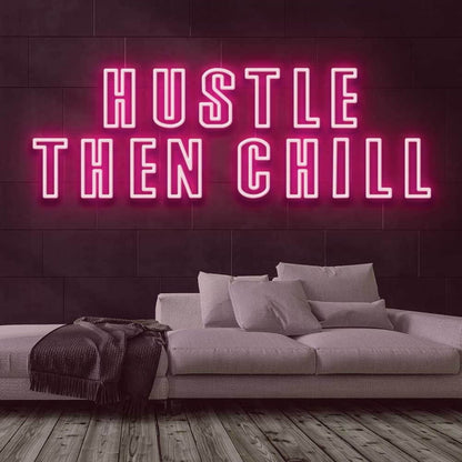 Hustle Then Chill Led Neon Sign - Shineneon
