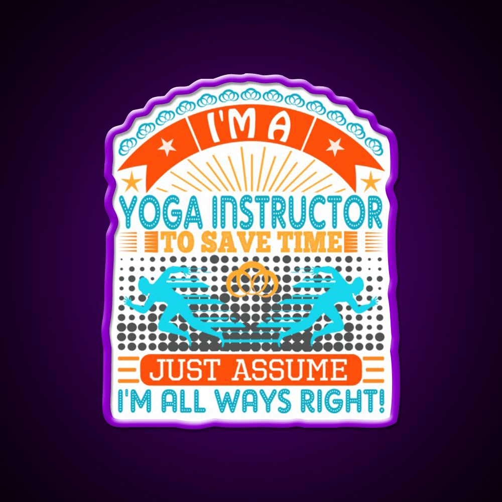 I Am A Yoga Instructor To Save Time Im Always Right Yoga Led Neon Sign Rgb Color - Shineneon