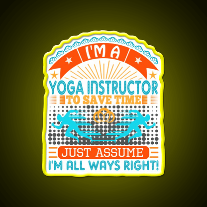 I Am A Yoga Instructor To Save Time Im Always Right Yoga Led Neon Sign Rgb Color - Shineneon