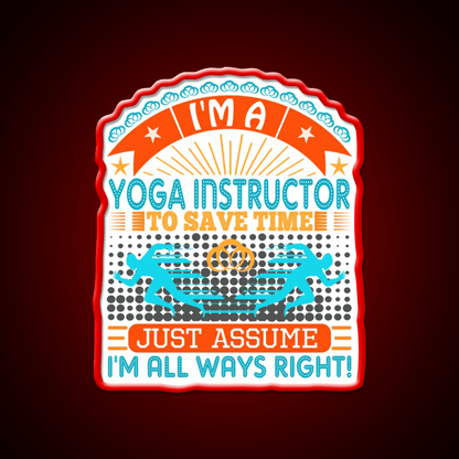 I Am A Yoga Instructor To Save Time Im Always Right Yoga Led Neon Sign Rgb Color - Shineneon