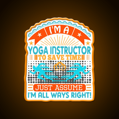 I Am A Yoga Instructor To Save Time Im Always Right Yoga Led Neon Sign Rgb Color - Shineneon