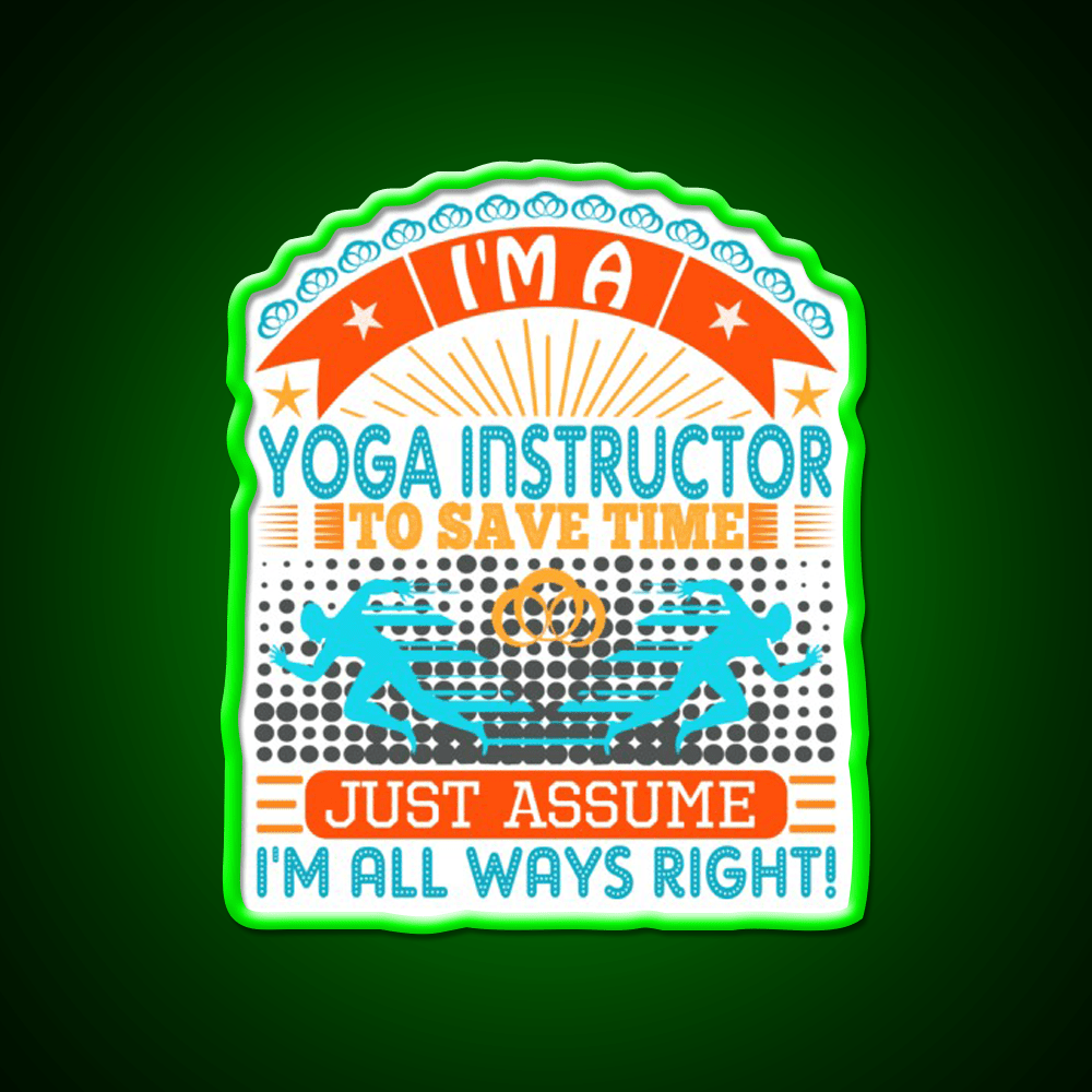 I Am A Yoga Instructor To Save Time Im Always Right Yoga Led Neon Sign Rgb Color - Shineneon