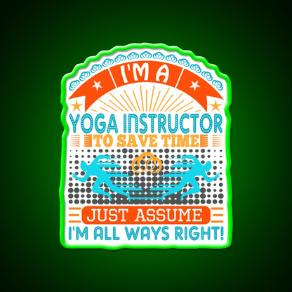 I Am A Yoga Instructor To Save Time Im Always Right Yoga Led Neon Sign Rgb Color - Shineneon