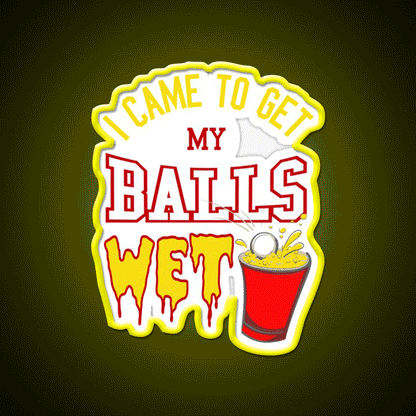 I Came To Get My Balls Wet Beer Pong Beer Bar Decor Led Neon Sign Rgb Color - Custom LED neon sign front view