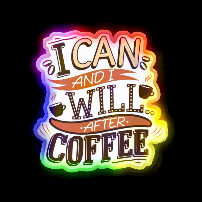 I Can And I Will After Coffee Cafe Led Neon Sign Espresso Bar Art Rgb Color