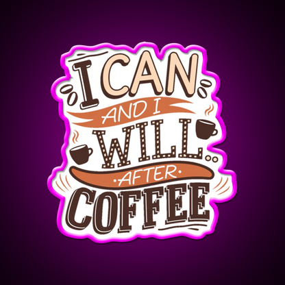 I Can And I Will After Coffee Cafe Led Neon Sign Espresso Bar Art Rgb Color