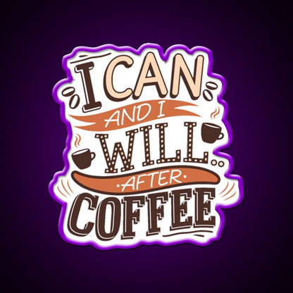 I Can And I Will After Coffee Cafe Led Neon Sign Espresso Bar Art Rgb Color