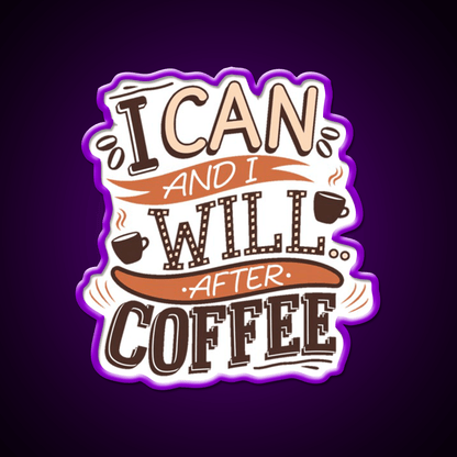 I Can And I Will After Coffee Cafe Led Neon Sign Espresso Bar Art Rgb Color - Shineneon