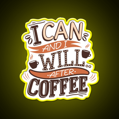 I Can And I Will After Coffee Cafe Led Neon Sign Espresso Bar Art Rgb Color - Shineneon