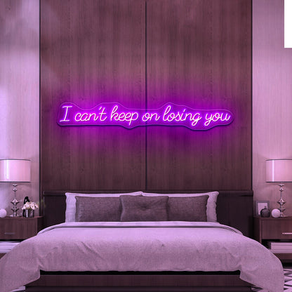 I Cant Keep On Losing You Led Neon Signs - Shineneon