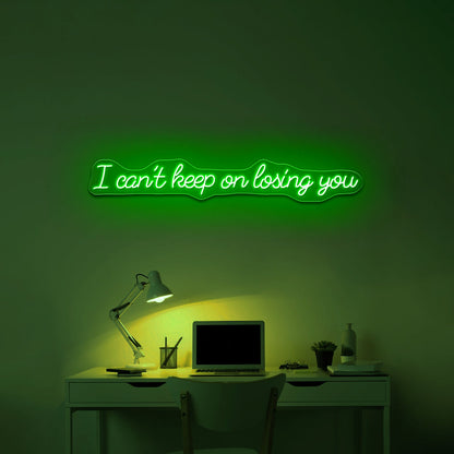 I Cant Keep On Losing You Led Neon Signs - Shineneon