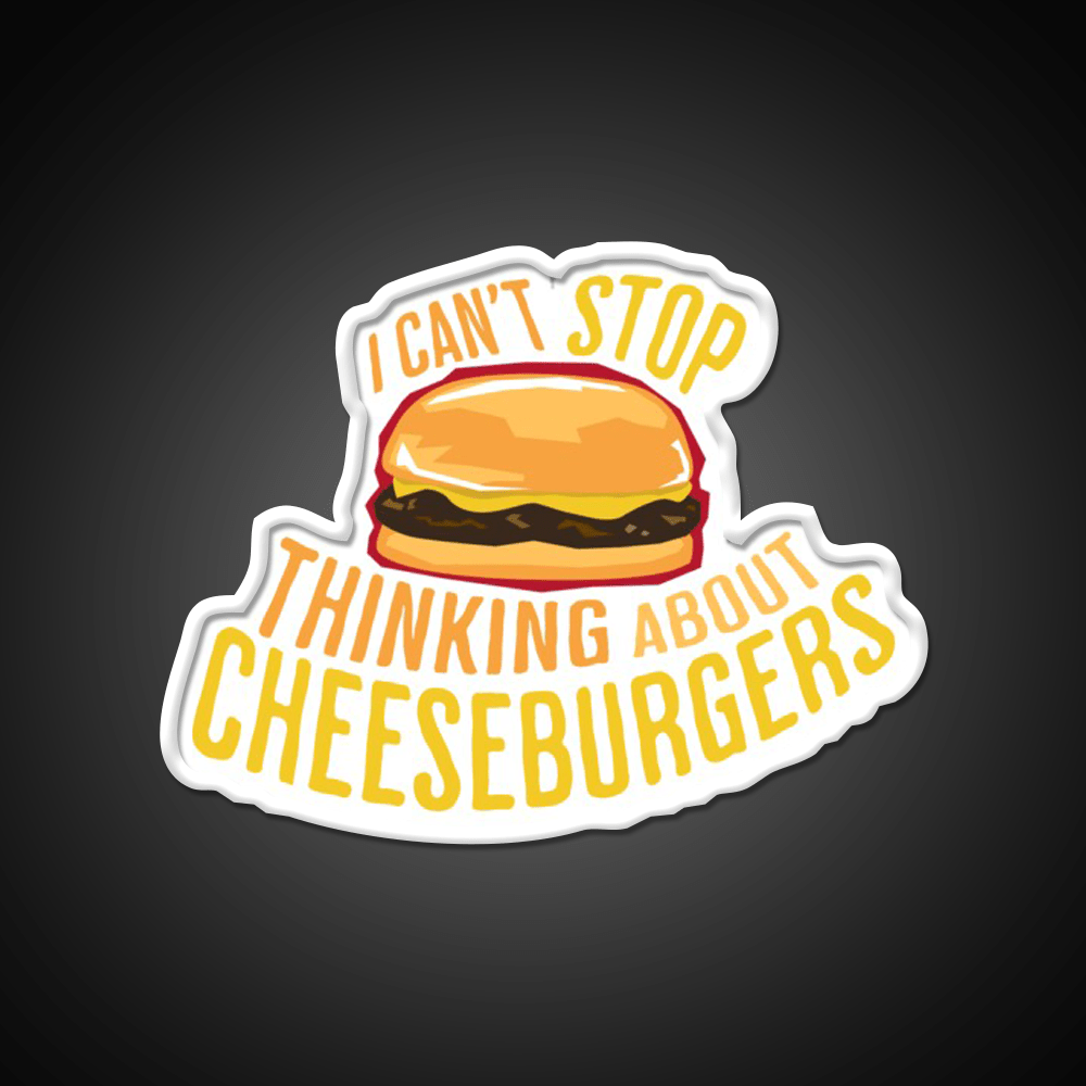 I Cant Stop Thinking About Cheeseburgers Led Neon Sign For Burger Place Rgb Color - Shineneon