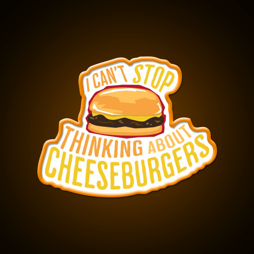 I Cant Stop Thinking About Cheeseburgers Led Neon Sign For Burger Place Rgb Color - Shineneon