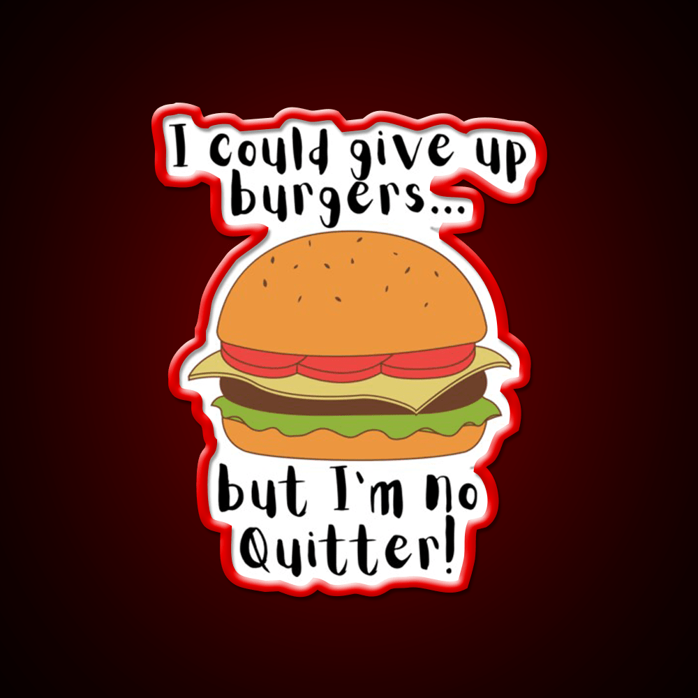 I Could Give Up Burgers Funny Burger Led Neon Sign For Burger Place Rgb Color - Shineneon