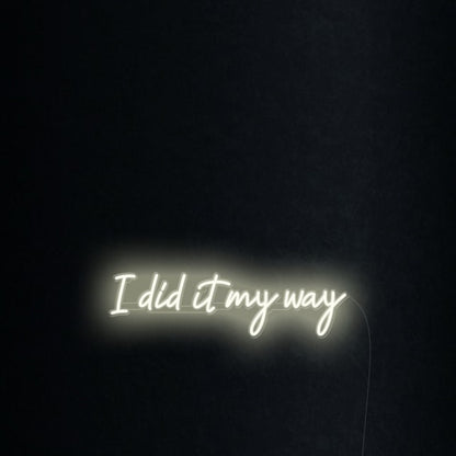 I Did It My Way Led Neon Sign Wall Art | Shineneon