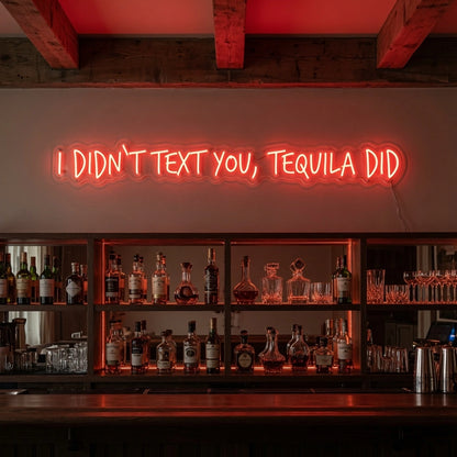 I Didn't Text You Tequila Did LED Neon Sign - 03 Real Lifestyle Scene
