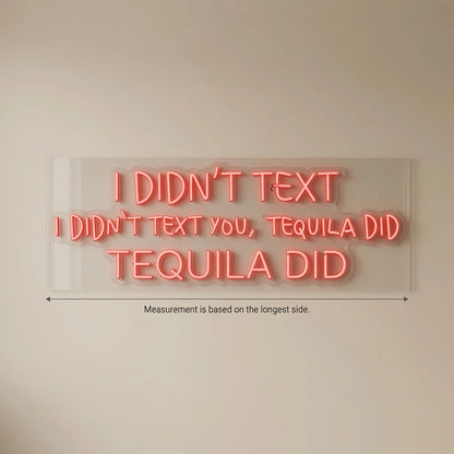 I Didn't Text You Tequila Did LED Neon Sign - 04 Size Image