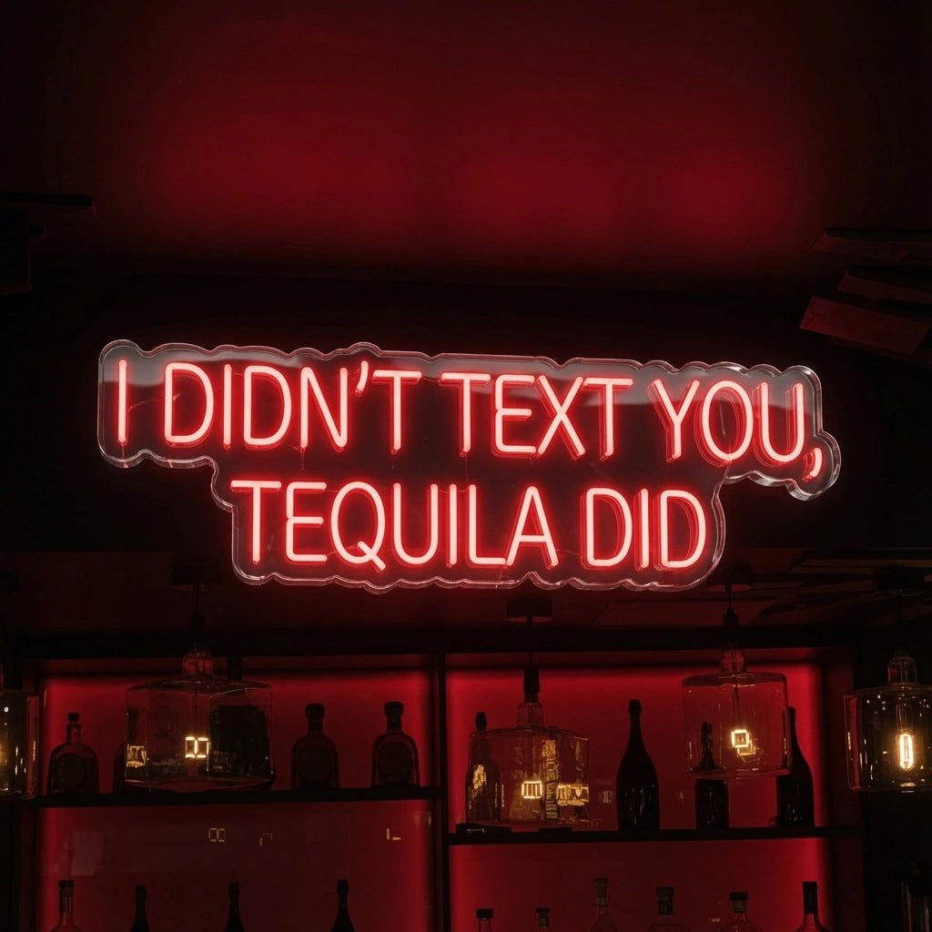 I Didn't Text You Tequila Did LED Neon Sign - Shineneon