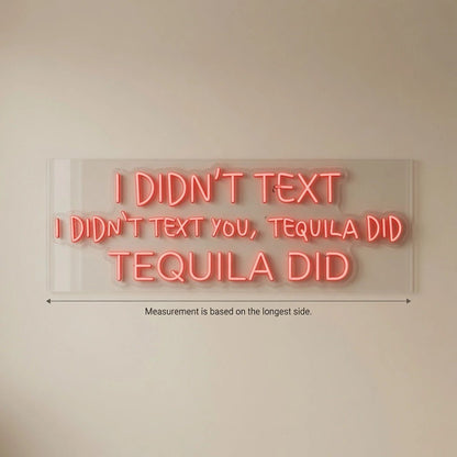 I Didn't Text You Tequila Did LED Neon Sign - Shineneon