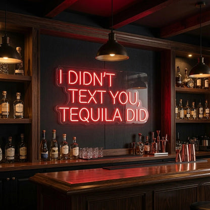 I Didn't Text You Tequila Did LED Neon Sign - Shineneon