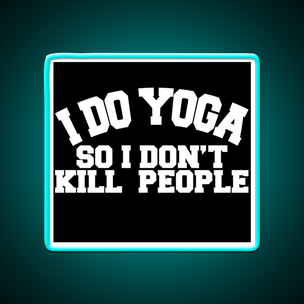 I Do Yoga So I Dont Kill People Yoga Led Neon Sign For Wellness Space Rgb Color