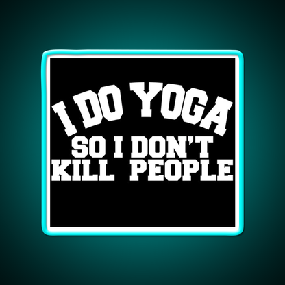 I Do Yoga So I Dont Kill People Yoga Led Neon Sign For Wellness Space Rgb Color