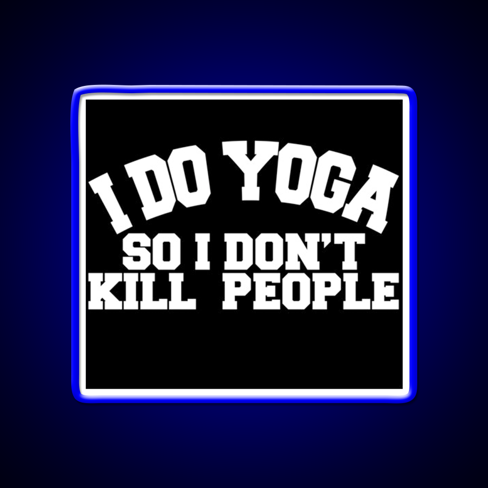 I Do Yoga So I Dont Kill People Yoga Led Neon Sign For Wellness Space Rgb Color