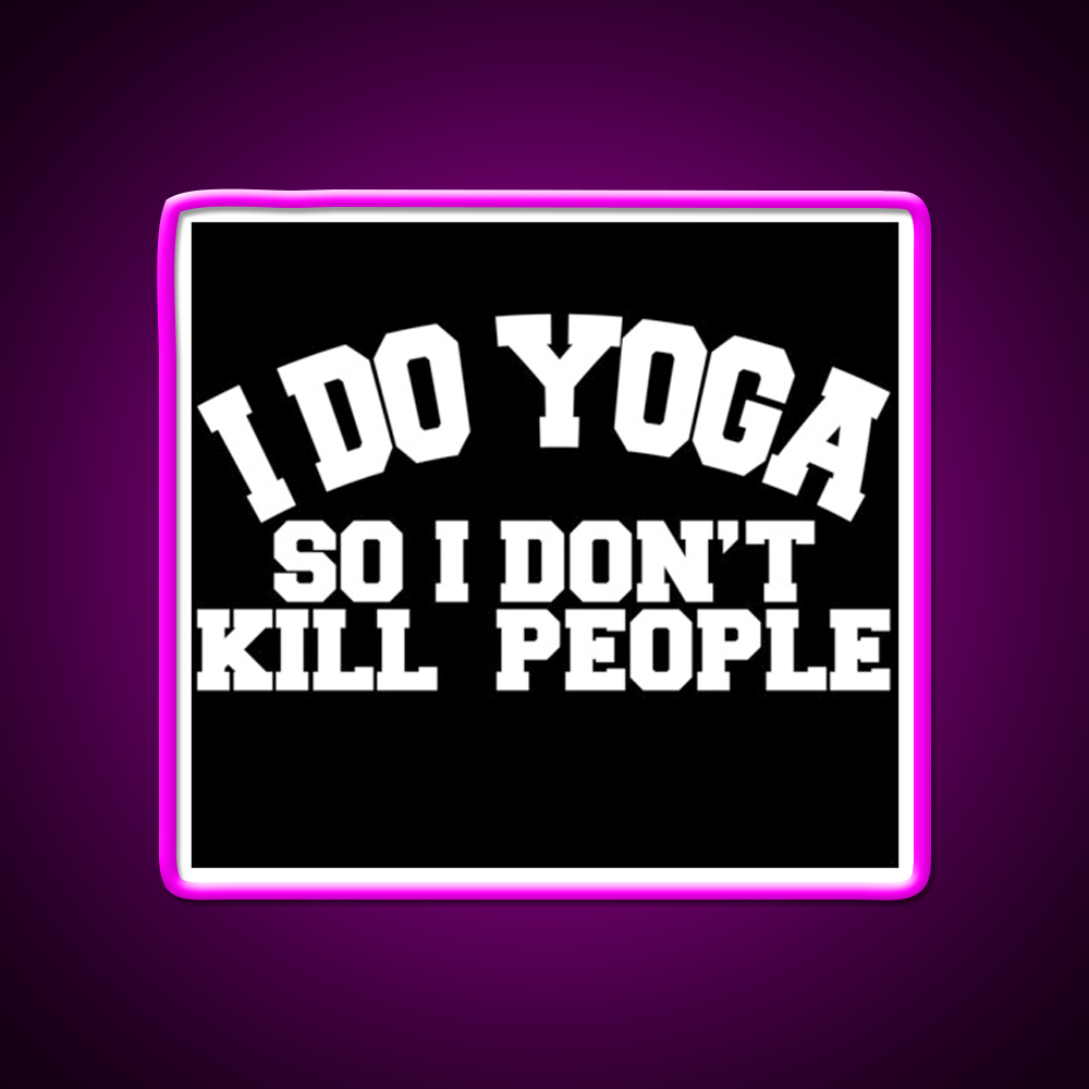 I Do Yoga So I Dont Kill People Yoga Led Neon Sign For Wellness Space Rgb Color