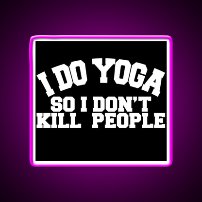 I Do Yoga So I Dont Kill People Yoga Led Neon Sign For Wellness Space Rgb Color