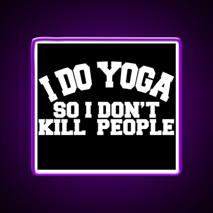 I Do Yoga So I Dont Kill People Yoga Led Neon Sign For Wellness Space Rgb Color