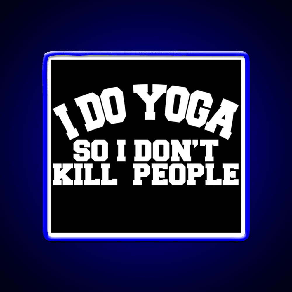 I Do Yoga So I Dont Kill People Yoga Led Neon Sign For Wellness Space Rgb Color - Shineneon