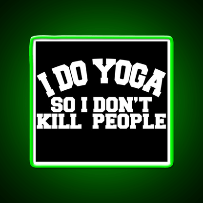I Do Yoga So I Dont Kill People Yoga Led Neon Sign For Wellness Space Rgb Color - Shineneon
