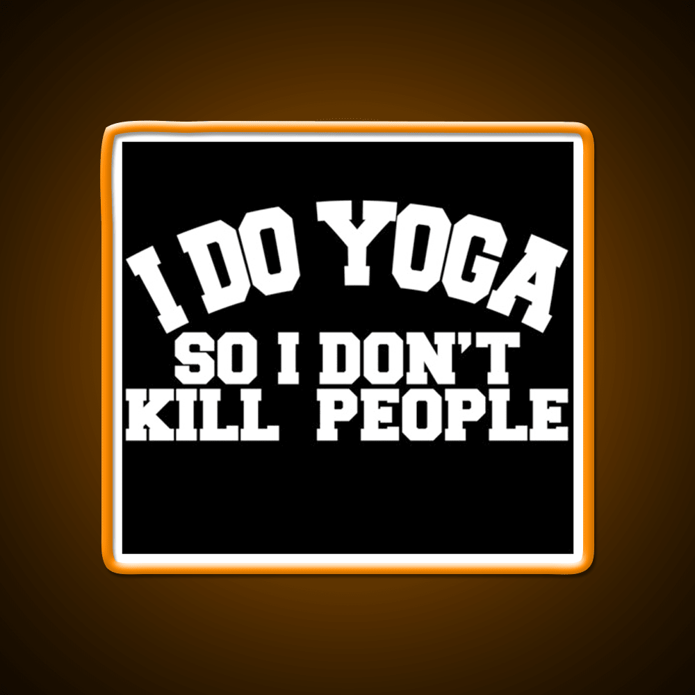 I Do Yoga So I Dont Kill People Yoga Led Neon Sign For Wellness Space Rgb Color - Shineneon