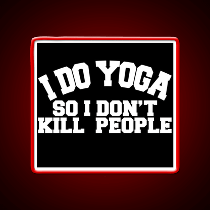 I Do Yoga So I Dont Kill People Yoga Led Neon Sign For Wellness Space Rgb Color - Shineneon