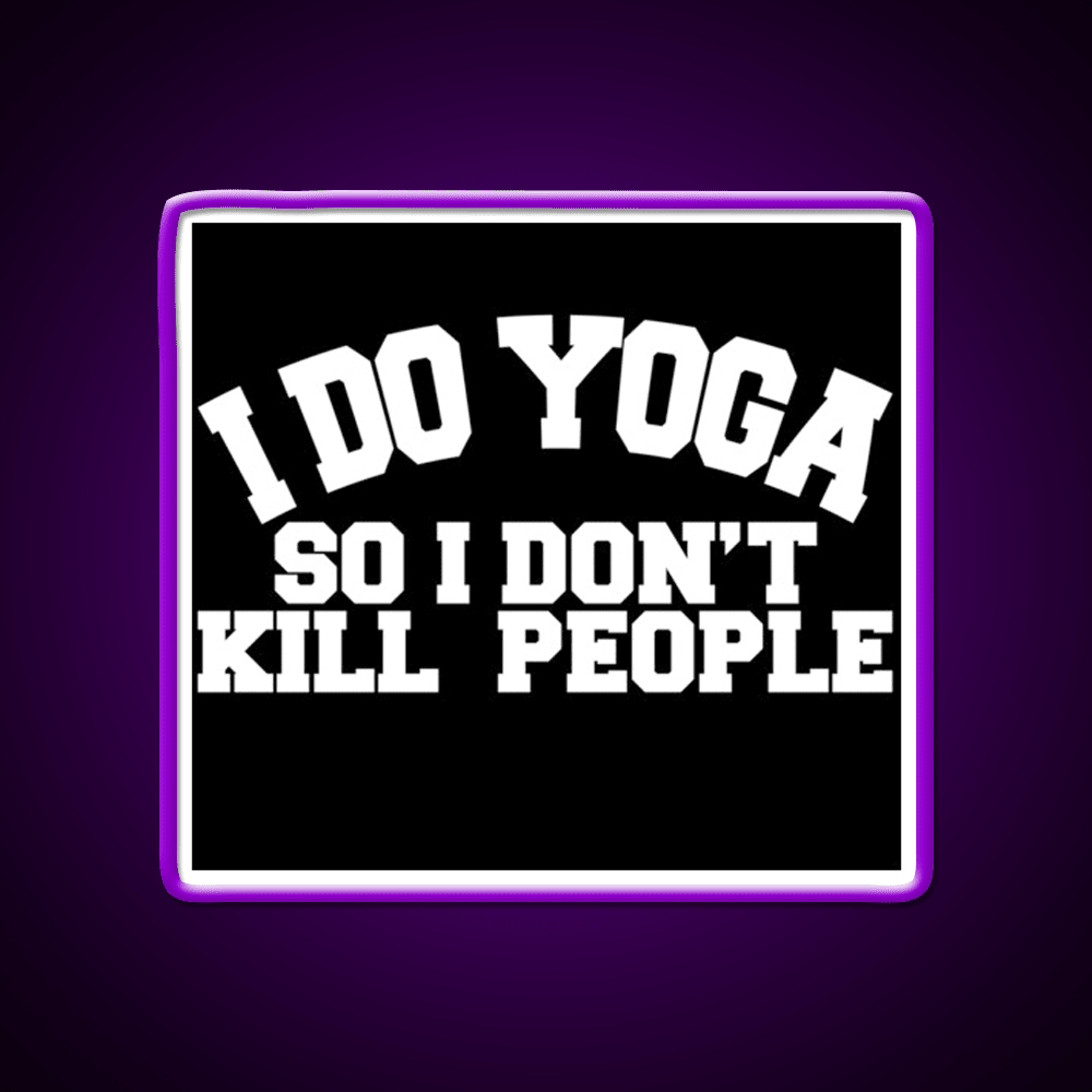 I Do Yoga So I Dont Kill People Yoga Led Neon Sign For Wellness Space Rgb Color - Shineneon