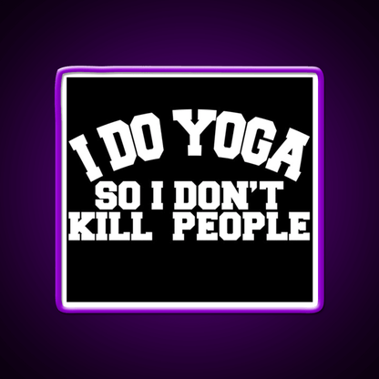 I Do Yoga So I Dont Kill People Yoga Led Neon Sign For Wellness Space Rgb Color - Shineneon