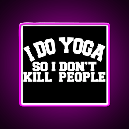 I Do Yoga So I Dont Kill People Yoga Led Neon Sign For Wellness Space Rgb Color - Shineneon