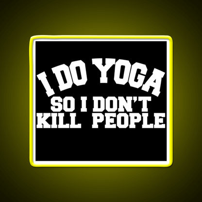 I Do Yoga So I Dont Kill People Yoga Led Neon Sign For Wellness Space Rgb Color - Shineneon