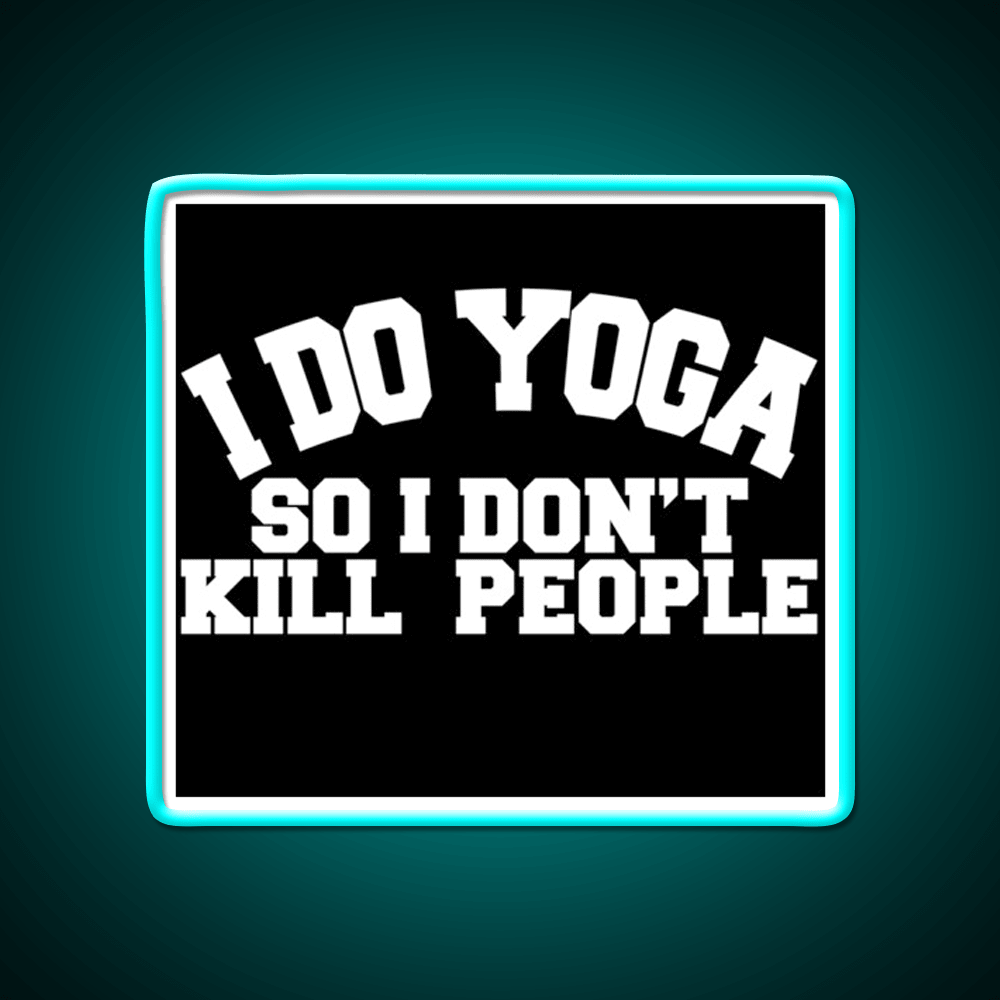 I Do Yoga So I Dont Kill People Yoga Led Neon Sign For Wellness Space Rgb Color - Shineneon