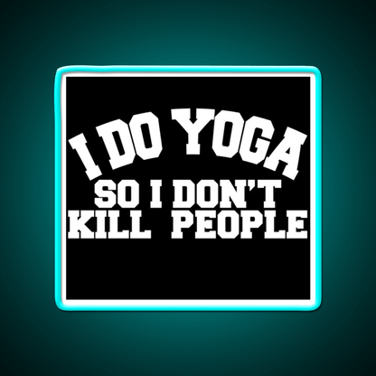I Do Yoga So I Dont Kill People Yoga Led Neon Sign For Wellness Space Rgb Color - Shineneon