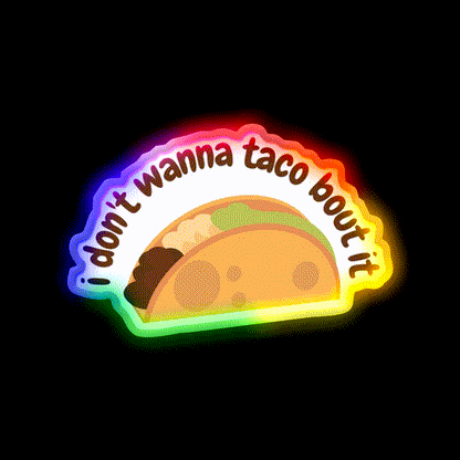 I Dont Wanna Taco Bout It Taco Led Neon Sign Mexican Food Sign Rgb Color - LED neon sign close-up detail