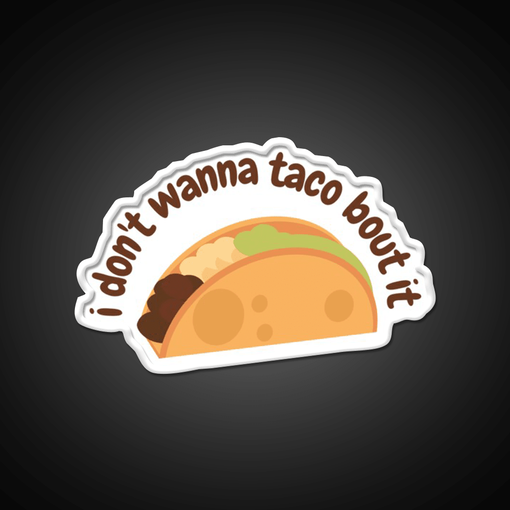 I Dont Wanna Taco Bout It Taco Led Neon Sign Mexican Food Sign Rgb Color - Shineneon